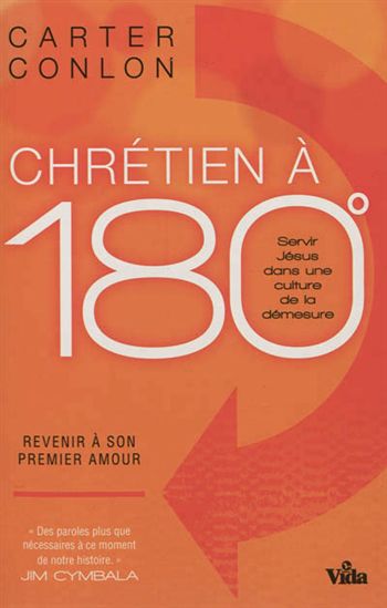 Chrétien à 180°: servir Jésus dans une culture de la démesure : revenir à son premier amour
