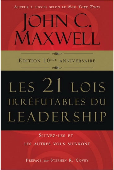 Les 21 lois irréfutables du leadership • Édition 10e anniversaire