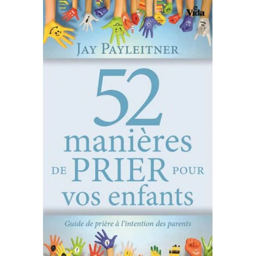 52 manières de prier pour vos enfants